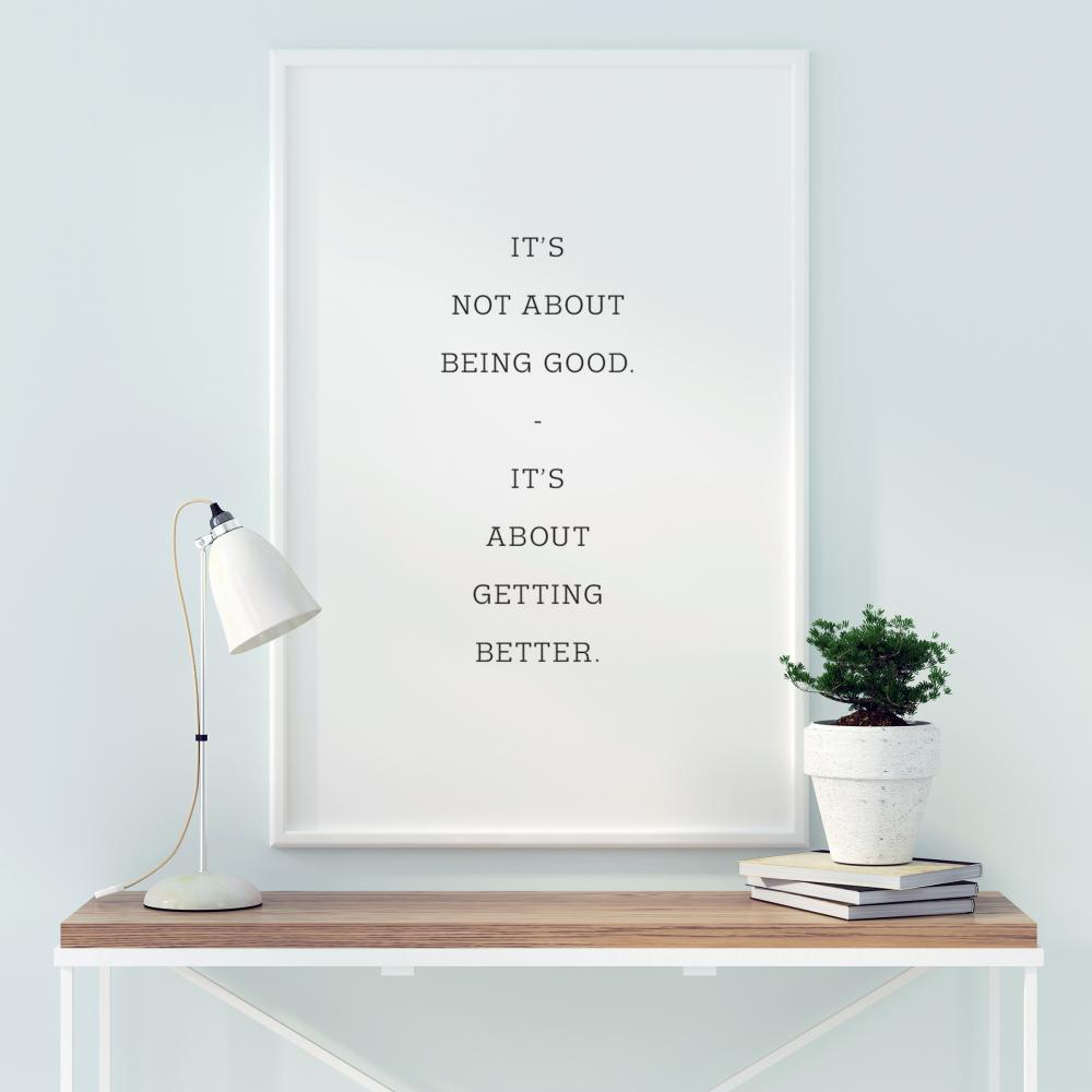 It's not about being good - it's about getting better Plakát