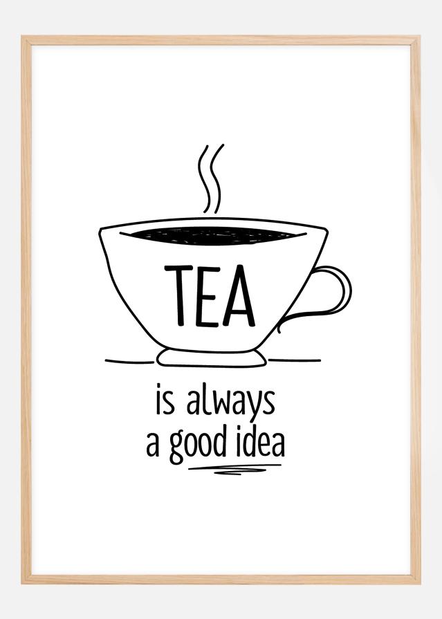 Tea is always a good idea Plakát