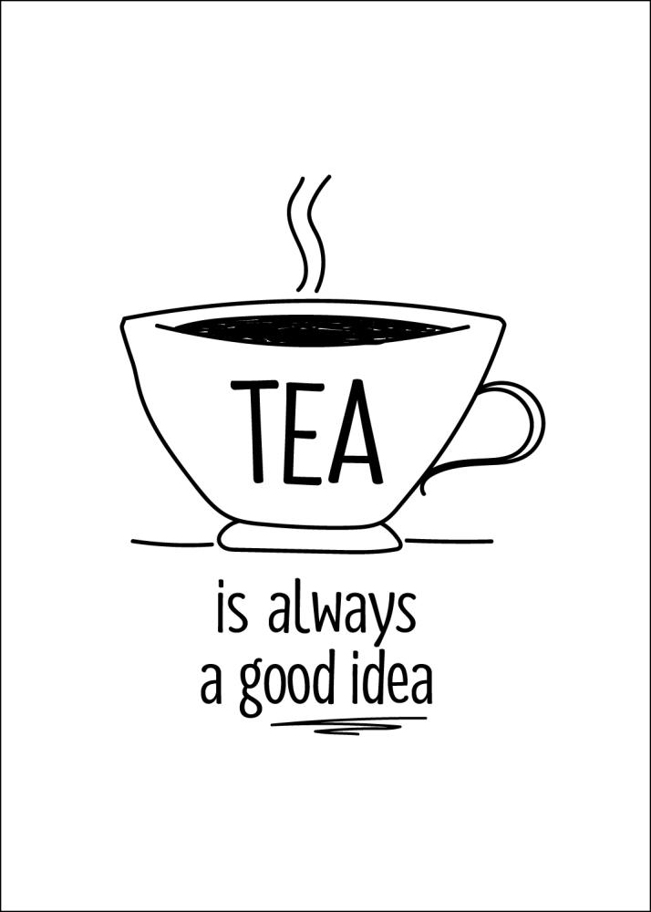 Tea is always a good idea Plakát