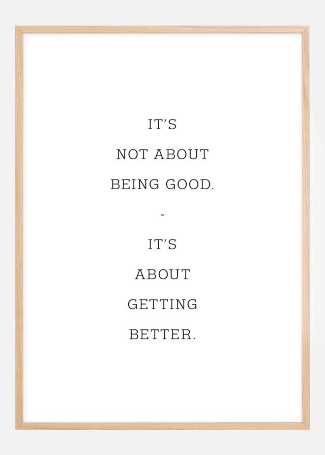 It's not about being good - it's about getting better Plakát