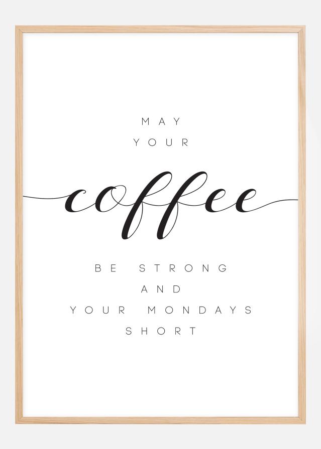 May your coffee be strong and your mondays short Plakát